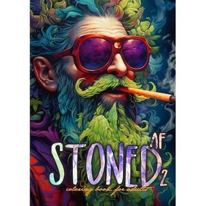 Stoned AF Coloring Book for Adults Vol. 2: Cannabis Coloring Book Stoner Colorin